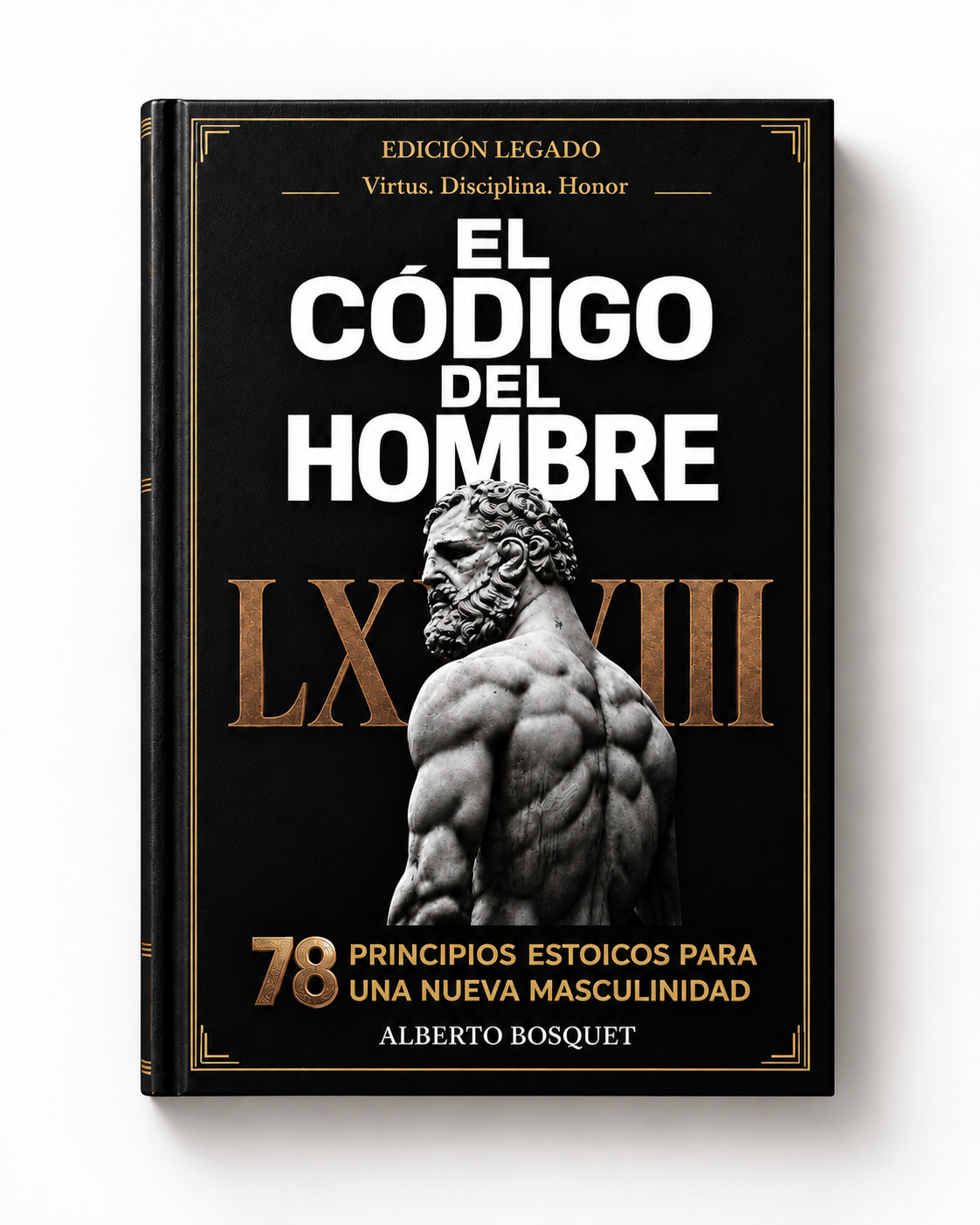 Libro El código del hombre, 78 principios estoicos para una nueva masculinidad, de Alberto Bosquet